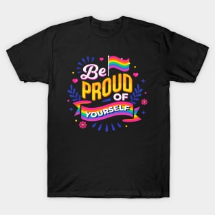 LGBTQ be Proud Of Yourself Gay Pride Rainbow T-Shirt